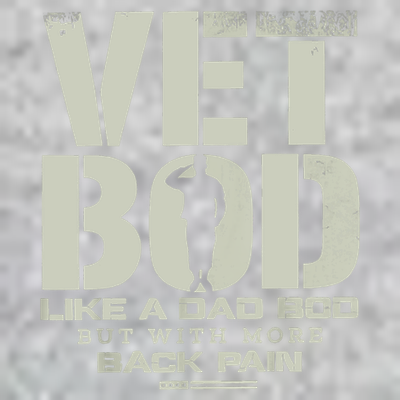Vet Bod Like Dad Bod But With More Back Pain T-Shirt