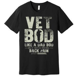 Vet Bod Like Dad Bod But With More Back Pain Fathers Day Premium T-Shirt