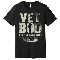 Vet Bod Like Dad Bod But With More Back Pain Fathers Day Premium T-Shirt