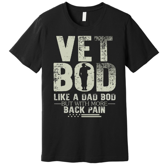 Vet Bod Like Dad Bod But With More Back Pain Fathers Day Premium T-Shirt