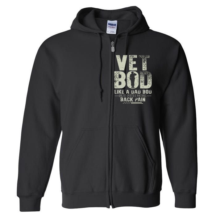 Vet Bod Like Dad Bod But With More Back Pain Fathers Day Full Zip Hoodie