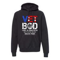 Vet Bod Like Dad Bod But With More Back Pain Veterans Day Premium Hoodie