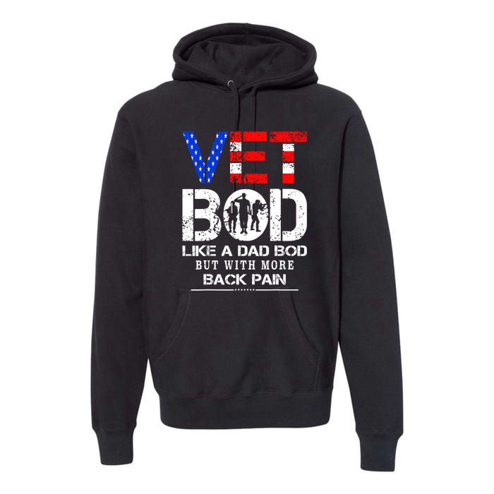 Vet Bod Like Dad Bod But With More Back Pain Veterans Day Premium Hoodie