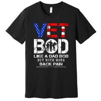 Vet Bod Like Dad Bod But With More Back Pain Veterans Day Premium T-Shirt