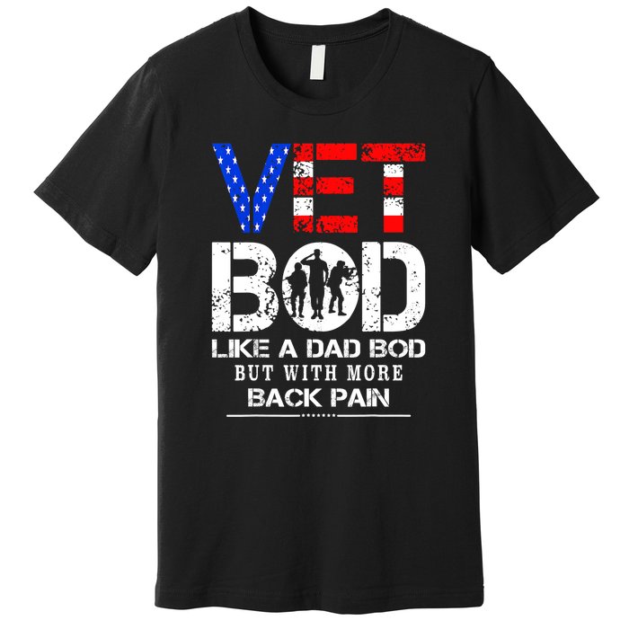 Vet Bod Like Dad Bod But With More Back Pain Veterans Day Premium T-Shirt