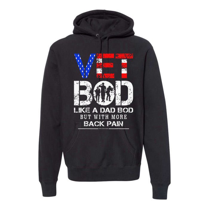 Vet Bod Like Dad Bod But With More Back Pain Veterans Day Premium Hoodie