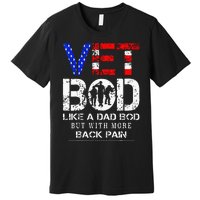 Vet Bod Like Dad Bod But With More Back Pain Veterans Day Premium T-Shirt