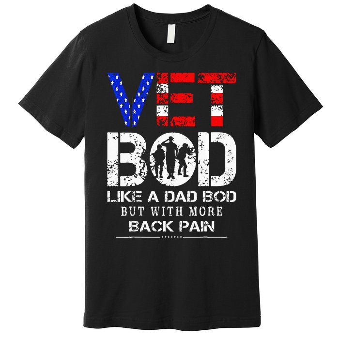 Vet Bod Like Dad Bod But With More Back Pain Veterans Day Premium T-Shirt