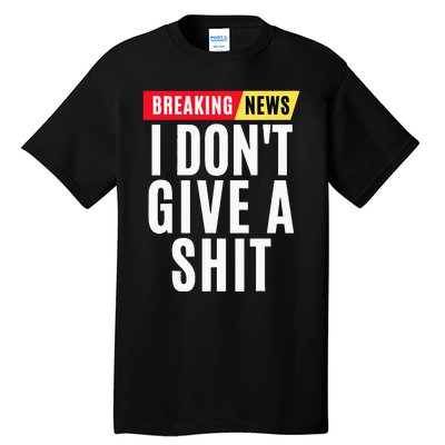 Vintage Breaking News I Dont Give A Shit Funny Tall T-Shirt