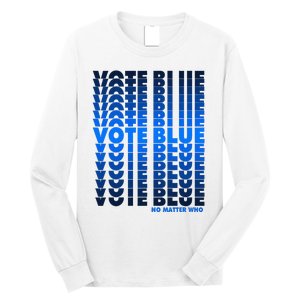 Vote Blue No Matter Who Quote Democracy Election 2024 Long Sleeve Shirt