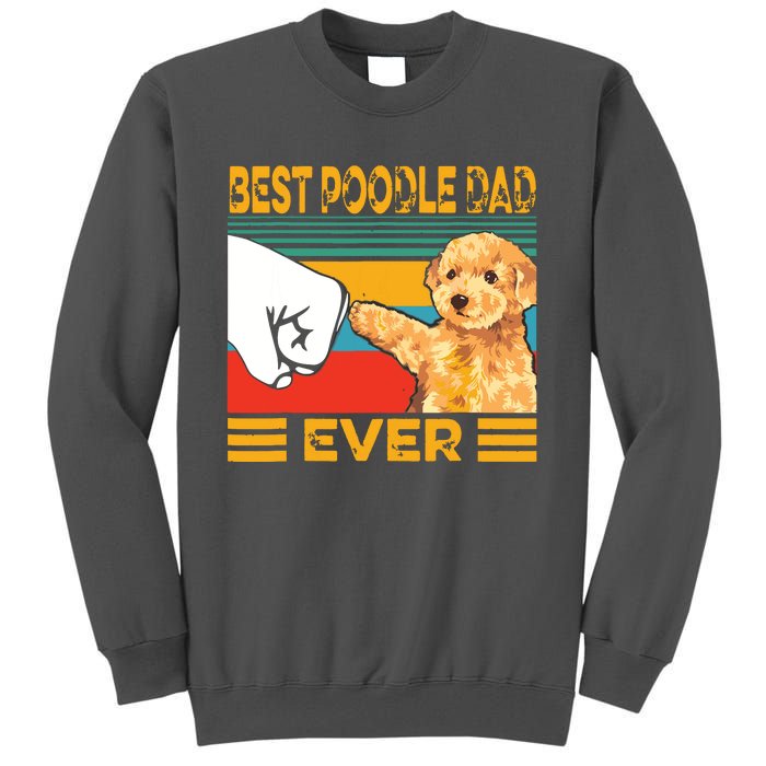 Vintage Best Poodle Dad Ever Dog Lover Tees Fathers Day Tall Sweatshirt