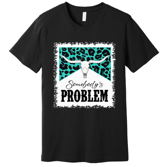 Vintage Bull Skull Leopard Bleached Somebody's Problem Premium T-Shirt