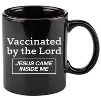 Vaccinated By The Lord Jesus Came Inside Me Faith 11oz C Handle Ceramic Mug