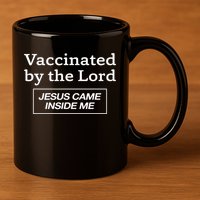 Vaccinated By The Lord Jesus Came Inside Me Faith 11oz C Handle Ceramic Mug