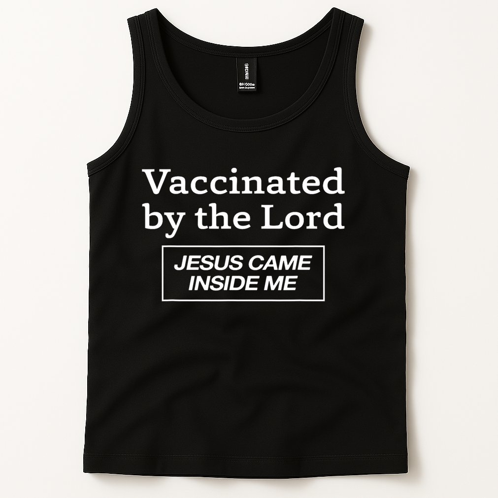 Vaccinated By The Lord Jesus Came Inside Me Faith Tank Top