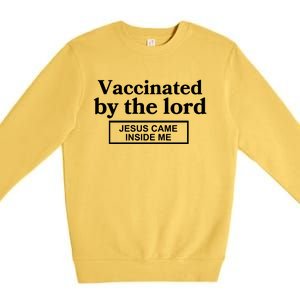 Vaccinated By The Lord Jesus Came Inside Me Premium Crewneck Sweatshirt