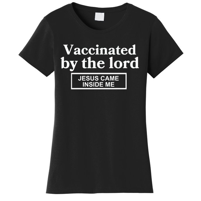 Vaccinated By The Lord Jesus Came Inside Me Women's T-Shirt