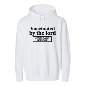 Vaccinated By The Lord Jesus Came Inside Me Garment-Dyed Fleece Hoodie