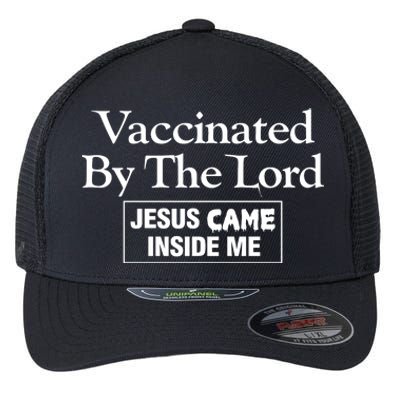 Vaccinated By The Lord Jesus Came Inside Me Flexfit Unipanel Trucker Cap