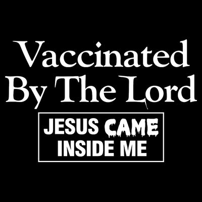 Vaccinated By The Lord Jesus Came Inside Me T-Shirt