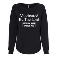 Vaccinated By The Lord Jesus Came Inside Me Womens California Wash Sweatshirt