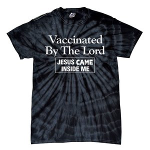 Vaccinated By The Lord Jesus Came Inside Me Tie-Dye T-Shirt