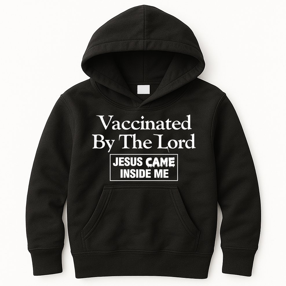 Vaccinated By The Lord Jesus Came Inside Me Kids Hoodie