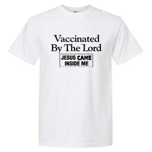 Vaccinated By The Lord Jesus Came Inside Me Garment-Dyed Heavyweight T-Shirt