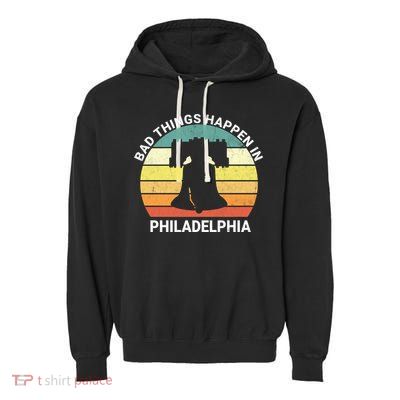 Vintage Bad Things Happen In Philadelphia Funny Philly Garment-Dyed Fleece Hoodie