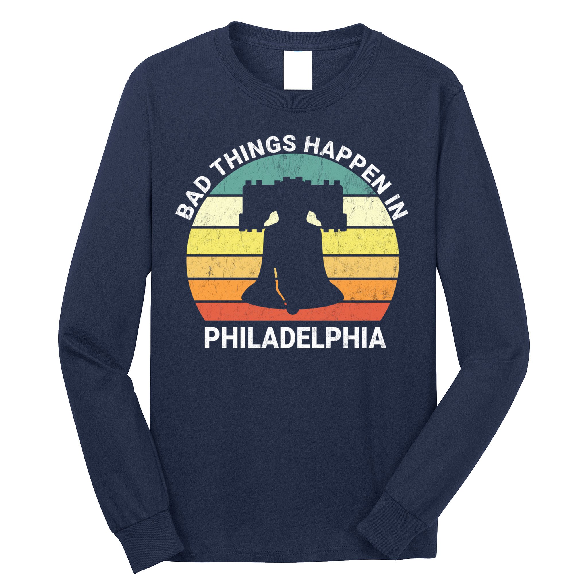 Vintage Bad Things Happen In Philadelphia Funny Philly Long Sleeve Shirt
