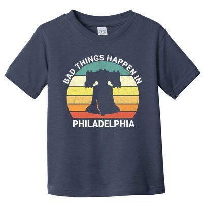 Vintage Bad Things Happen In Philadelphia Funny Philly Toddler T-Shirt