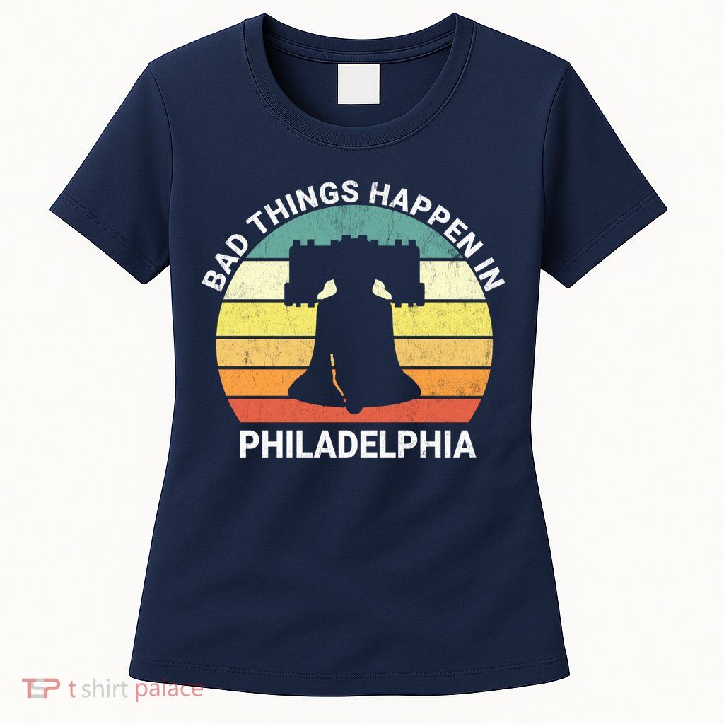Vintage Bad Things Happen In Philadelphia Funny Philly Womens T-Shirt