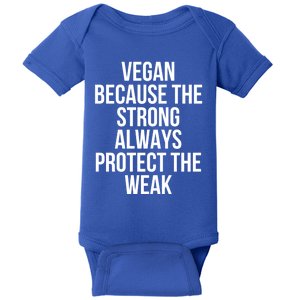 Vegan Because The Strong Always Protect The Weak Gift Baby Bodysuit