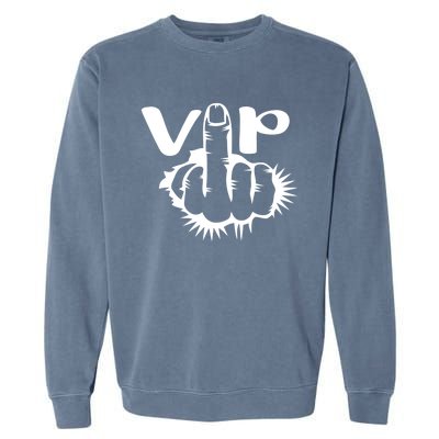 Vip Bitch V I P Middle Finger Offensive Swear Word Cuss Meaningful Gift Garment-Dyed Sweatshirt