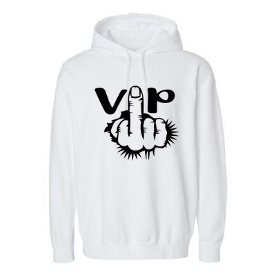 Vip Bitch V I P Middle Finger Offensive Swear Word Cuss Meaningful Gift Garment-Dyed Fleece Hoodie