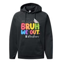 Vacation Bruh We Out Summer Teachers End Of School Year Teacher Gift Performance Fleece Hoodie