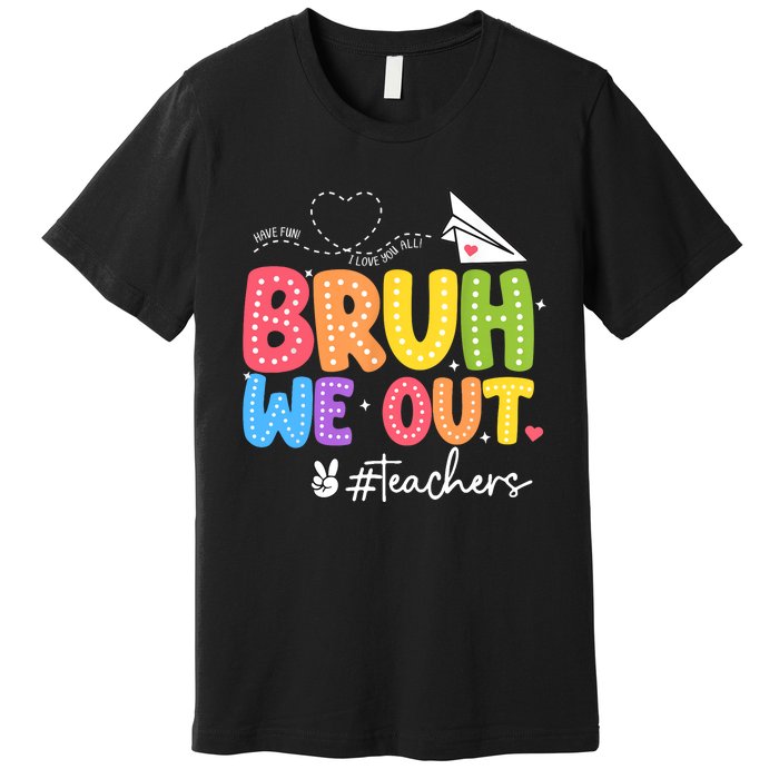 Vacation Bruh We Out Summer Teachers End Of School Year Teacher Gift Premium T-Shirt