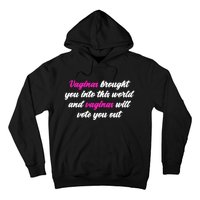 Vaginas Brought You Into This World And Vaginas Will Vote You Out Hoodie