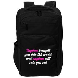 Vaginas Brought You Into This World And Vaginas Will Vote You Out Impact Tech Backpack