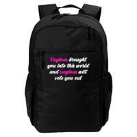 Vaginas Brought You Into This World And Vaginas Will Vote You Out Daily Commute Backpack