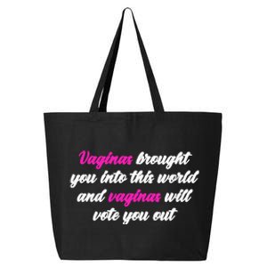 Vaginas Brought You Into This World And Vaginas Will Vote You Out 25L Jumbo Tote