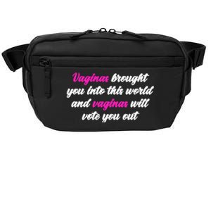 Vaginas Brought You Into This World And Vaginas Will Vote You Out Crossbody Pack