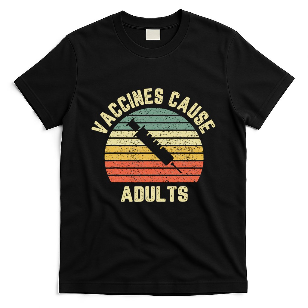 Vaccines Cause Adults Pro Vaccines T-Shirt