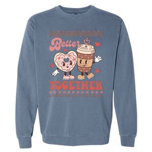 Valentine Coffee Cookies Better Together Ugly Garment-Dyed Sweatshirt