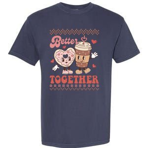 Valentine Coffee Cookies Better Together Ugly Garment-Dyed Heavyweight T-Shirt