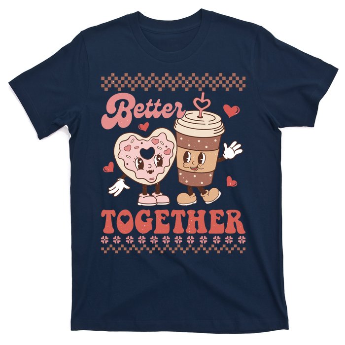 Valentine Coffee Cookies Better Together Ugly T-Shirt