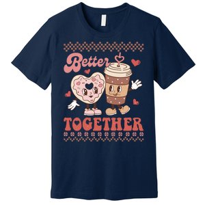 Valentine Coffee Cookies Better Together Ugly Premium T-Shirt