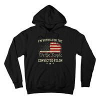 Voting Convicted Felon Trump 2024 Us Flag Tall Hoodie