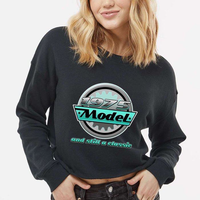 Vintage Car Gear 1975 Model And Still A Classic 50th Birthday Cropped Pullover Crew
