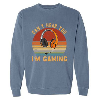 Vintage Can't Hear You I'm Gaming Lover Video Gamer Cute Gift Garment-Dyed Sweatshirt